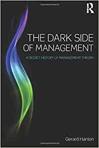 “The Dark Side of Management” by Gerald&nbsp;Hanlon